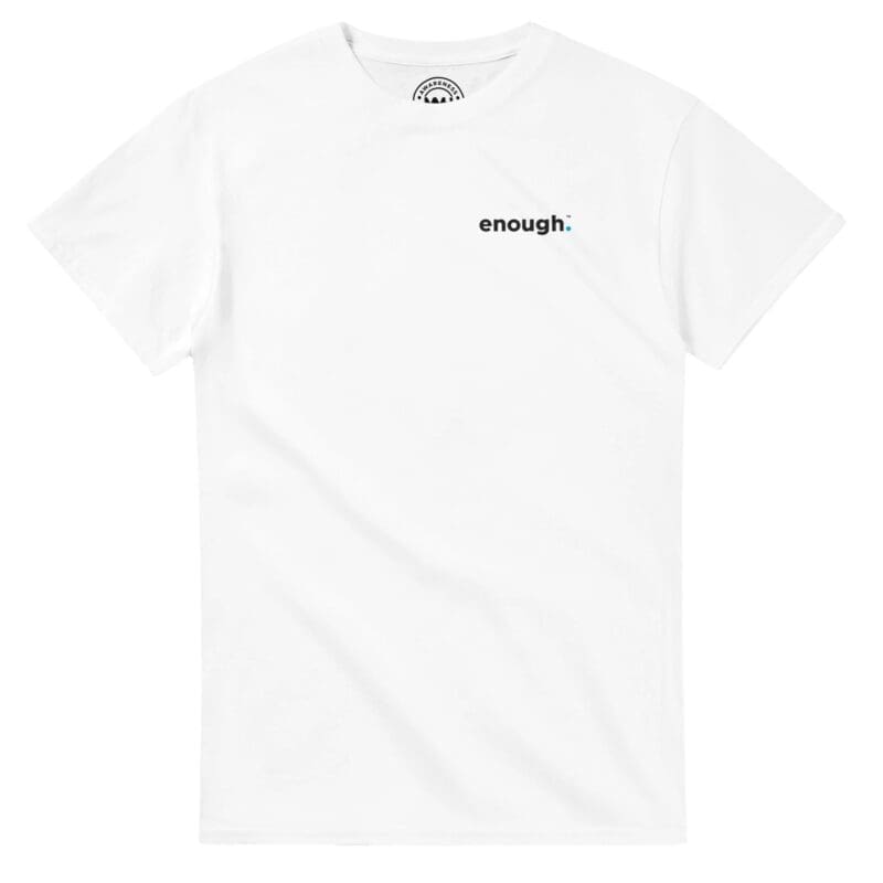 White T-shirt - "Enough Statement T-Shirt" by MMH Statement Apparel